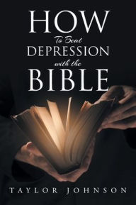 Title: How To Beat Depression with the Bible, Author: Taylor Johnson