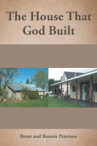 Title: The House That God Built, Author: Brent Peterson