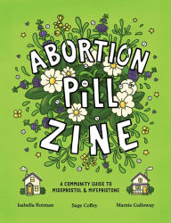 Title: Abortion Pill Zine: A Community Guide to Misoprostol & Mifepristone, Author: Isabella Rotman
