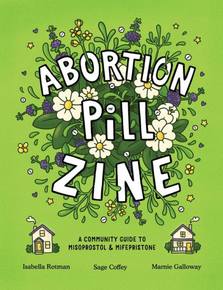 Abortion Pill Zine: A Community Guide to Misoprostol & Mifepristone