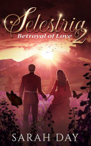 Title: Selestria 2: Betrayal of Love, Author: Sarah Day