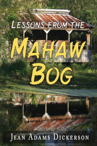 Title: Lessons From The Mahaw Bog, Author: Jean  Adams Dickerson