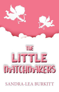 Title: The Little Matchmakers, Author: Sandra Lea Burkitt