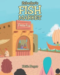 Title: Zebedee's Fish Market, Author: Keith Boyce