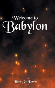 Title: Welcome to Babylon, Author: Barry G Eaves