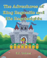 Title: The Adventures of King Ragomite and His Ragoknights, Author: K.D. Holmes