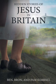 Title: Hidden Stories of Jesus in Britain, Author: Ben Bron