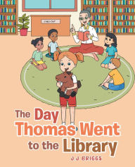 Title: The Day Thomas Went to the Library, Author: J.J Briggs