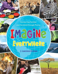 Title: Imagine Everywhere: Connecting Families and the World through Photos, Author: J. Lawrence Graham