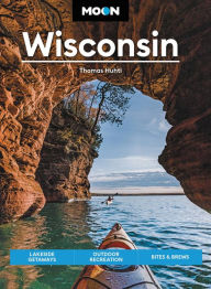 Title: Moon Wisconsin: Lakeside Getaways, Outdoor Recreation, Bites & Brews, Author: Thomas Huhti