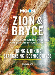 Title: Moon Zion & Bryce: With Arches, Canyonlands, Capitol Reef, Grand Staircase-Escalante & Moab: Hiking & Biking, Stargazing, Scenic Drives, Author: Maya Silver