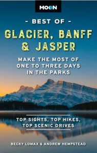Title: Moon Best of Glacier, Banff & Jasper: Make the Most of One to Three Days in the Parks, Author: Becky Lomax