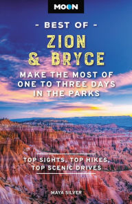 Title: Moon Best of Zion & Bryce: Make the Most of One to Three Days in the Parks, Author: Maya Silver