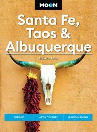 Title: Moon Santa Fe, Taos & Albuquerque: Pueblos, Art & Culture, Hiking & Biking, Author: Steven Horak
