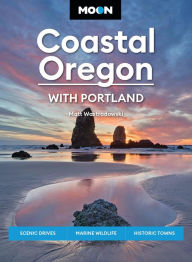Title: Moon Coastal Oregon: With Portland: Scenic Drives, Marine Wildlife, Historic Towns, Author: Matt Wastradowski