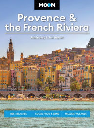 Moon Provence & the French Riviera: Best Beaches, Local Food & Wine, Hillside Villages