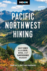 Title: Moon Pacific Northwest Hiking: Best Hikes Plus Beer, Bites, and Campgrounds Nearby, Author: Craig Hill