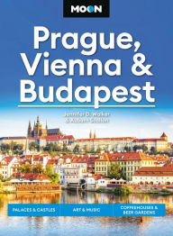 Title: Moon Prague, Vienna & Budapest: Palaces & Castles, Art & Music, Coffeehouses & Beer Gardens, Author: Jennifer D. Walker