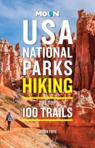 Title: Moon USA National Parks Hiking: The Top 100 Trails, Author: Jason Frye