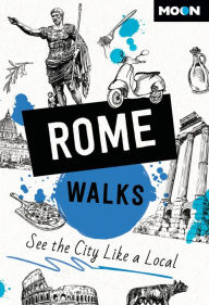 Title: Moon Rome Walks: See the City Like a Local, Author: Moon Travel Guides