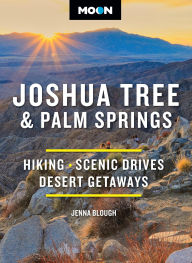 Title: Moon Joshua Tree & Palm Springs: Hiking, Scenic Drives, Desert Getaways, Author: Jenna Blough