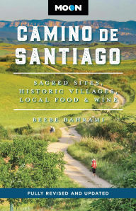 Title: Moon Camino de Santiago: Sacred Sites, Historic Villages, Local Food & Wine, Author: Beebe Bahrami