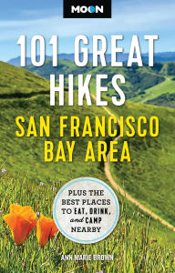 Title: Moon 101 Great Hikes San Francisco Bay Area: Plus the Best Places to Eat, Drink, and Camp Nearby, Author: Ann Marie Brown
