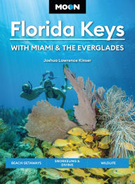 Title: Moon Florida Keys: With Miami & the Everglades: Beach Getaways, Snorkeling & Diving, Wildlife, Author: Joshua Lawrence Kinser