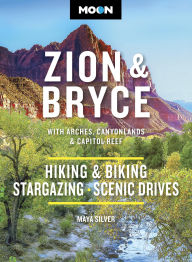 Title: Moon Zion & Bryce: With Arches, Canyonlands & Capitol Reef: Hiking & Biking, Stargazing, Scenic Drives, Author: Maya Silver