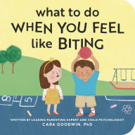Title: What to Do When You Feel Like Biting, Author: Cara Goodwin PhD