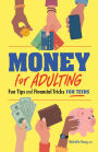 Money for Adulting: Fun Tips and Financial Tricks for Teens