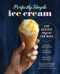 Title: Perfectly Simple Ice Cream: 100 Recipes Anyone Can Make, Author: Anthony Tassinello