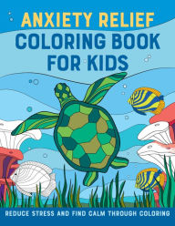 Title: Anxiety Relief Coloring Book for Kids: Reduce Stress and Find Calm through Coloring, Author: Rockridge Press