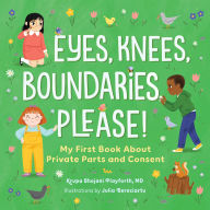 Title: Eyes, Knees, Boundaries, Please!: My First Book About Private Parts and Consent, Author: Krupa Bhojani Playforth MD