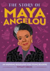 Title: The Story of Maya Angelou: An Inspiring Biography for Young Readers, Author: Tiffany Obeng