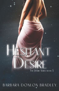 Title: Hesitant Desire, Author: Barbara Donlon Bradley