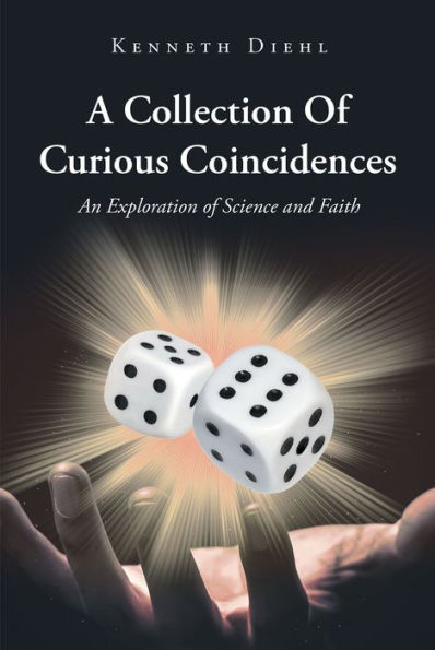 A Collection Of Curious Coincidences: An Exploration of Science and Faith