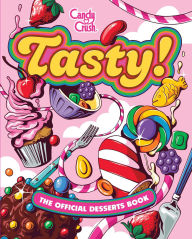 Title: Tasty: The Official Candy Crush Desserts Book, Author: Lisa Kingsley