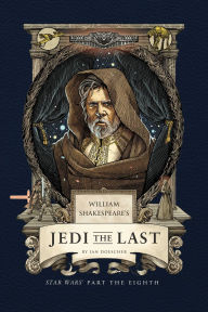 Title: William Shakespeare's Jedi the Last: Star Wars Part the Eighth, Author: Ian Doescher