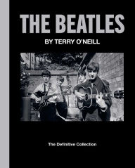 Title: The Beatles by Terry O'Neill: The Definitive Collection, Author: Terry O'Neill
