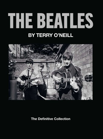 The Beatles By Terry O'Neill: The Definitive Collection