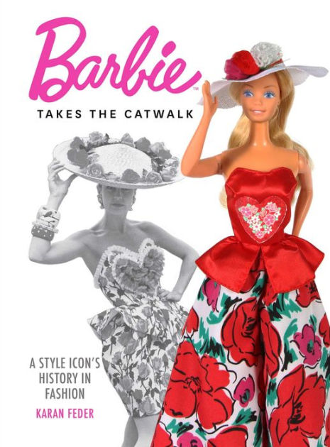 Barbie Takes the Catwalk: A Style Icon's History in Fashion [Book]