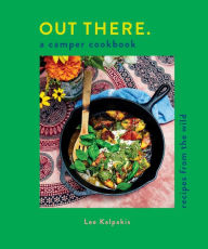 Title: Out There: A Camper Cookbook: Recipes from the Wild, Author: Lee Kalpakis