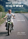 Rocky Mountain Highway: Stories and Photos of My 25 Years Traveling with John Denver