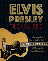 Title: Elvis Presley Treasures: The Story of the King of Rock 'n' Roll Told Through His Personal Mementos, Author: Gillian G. Gaar
