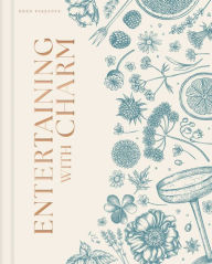 Title: Entertaining with Charm: A Modern Guide to Relaxed Gatherings, Author: Eden Passante