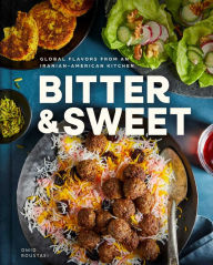 Title: Bitter & Sweet: Global Flavors from an Iranian-American Kitchen, Author: Omid Roustaei