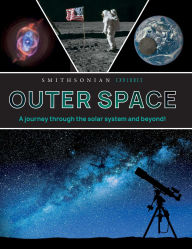 Title: Smithsonian Explores: Outer Space: A Journey Through the Solar System and Beyond!, Author: Smithsonian