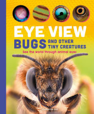 Title: Eye View: Bugs and Other Tiny Creatures, Author: Catherine Ard
