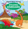 Magical Water Painting: Amazing Dinosaurs: Paint the Pages Again and Again